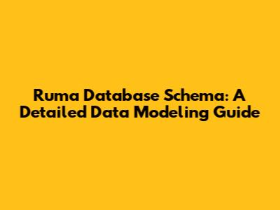 Ruma Database Schema: A Detailed Data Modeling Guide