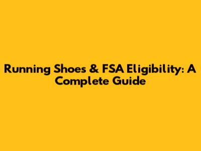 Running Shoes & FSA Eligibility: A Complete Guide