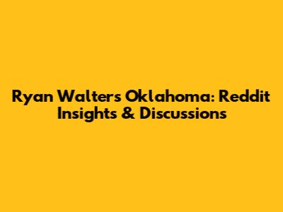 Ryan Walters Oklahoma: Reddit Insights & Discussions