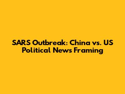 SARS Outbreak: China vs. US Political News Framing