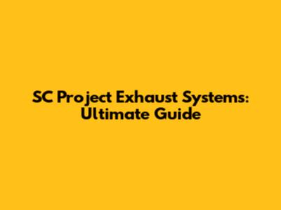 SC Project Exhaust Systems: Ultimate Guide