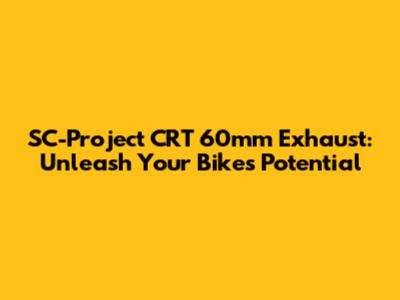 SC-Project CRT 60mm Exhaust: Unleash Your Bike's Potential