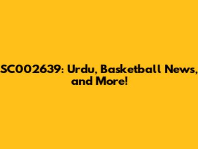 SC002639: Urdu, Basketball News, and More!