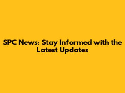 SPC News: Stay Informed with the Latest Updates