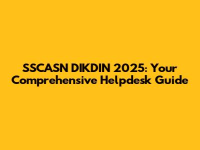 SSCASN DIKDIN 2025: Your Comprehensive Helpdesk Guide