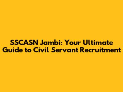 SSCASN Jambi: Your Ultimate Guide to Civil Servant Recruitment