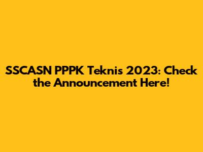 SSCASN PPPK Teknis 2023: Check the Announcement Here!