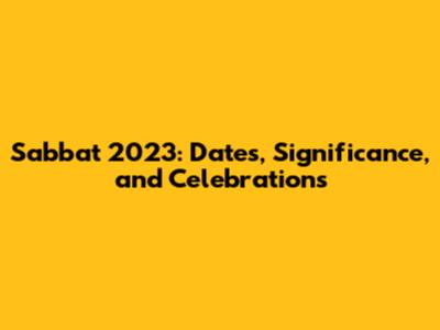 Sabbat 2023: Dates, Significance, and Celebrations