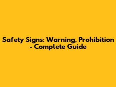 Safety Signs: Warning, Prohibition - Complete Guide