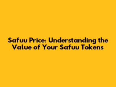Safuu Price: Understanding the Value of Your Safuu Tokens