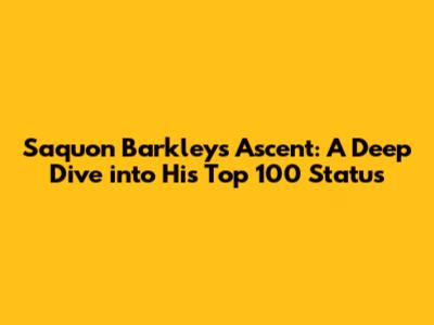 Saquon Barkley's Ascent: A Deep Dive into His Top 100 Status