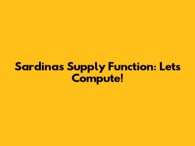 Sardinas Supply Function: Let's Compute!
