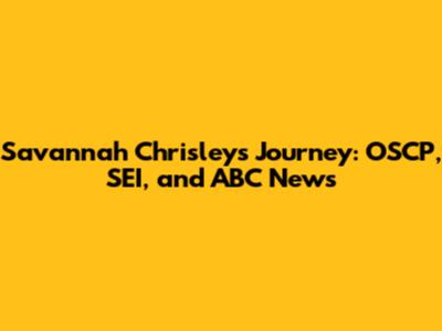 Savannah Chrisley's Journey: OSCP, SEI, and ABC News