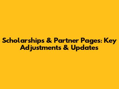 Scholarships & Partner Pages: Key Adjustments & Updates