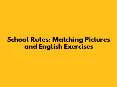 School Rules: Matching Pictures and English Exercises
