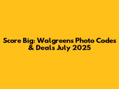 Score Big: Walgreens Photo Codes & Deals July 2025