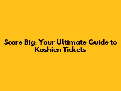 Score Big: Your Ultimate Guide to Koshien Tickets
