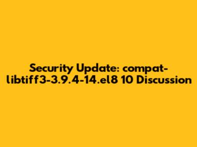 Security Update: compat-libtiff3-3.9.4-14.el8_10 Discussion