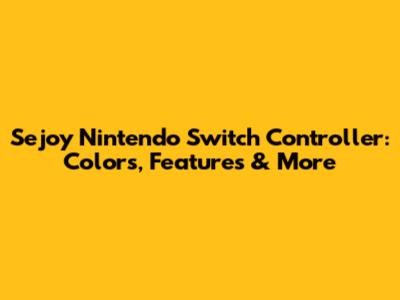 Sejoy Nintendo Switch Controller: Colors, Features & More