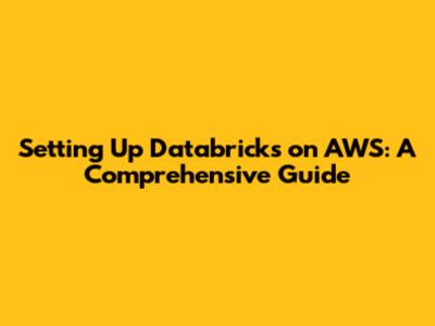 Setting Up Databricks on AWS: A Comprehensive Guide