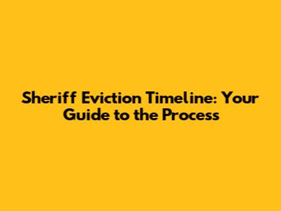 Sheriff Eviction Timeline: Your Guide to the Process