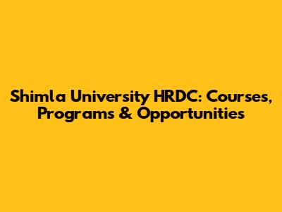 Shimla University HRDC: Courses, Programs & Opportunities