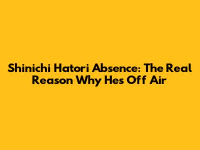 Shinichi Hatori Absence: The Real Reason Why He's Off Air