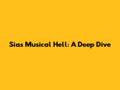 Sia's Musical 'Hell': A Deep Dive
