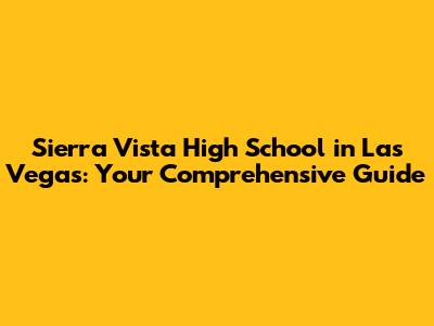 Sierra Vista High School in Las Vegas: Your Comprehensive Guide