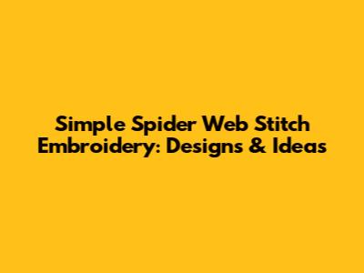 Simple Spider Web Stitch Embroidery: Designs & Ideas