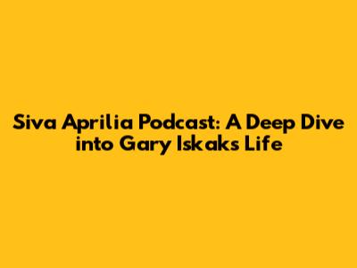 Siva Aprilia Podcast: A Deep Dive into Gary Iskak's Life