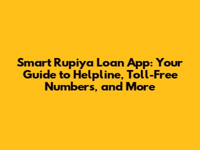 Smart Rupiya Loan App: Your Guide to Helpline, Toll-Free Numbers, and More