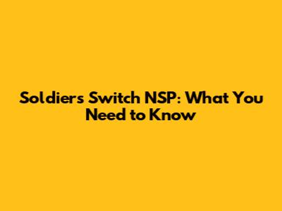 Soldiers Switch NSP: What You Need to Know