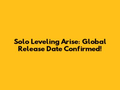 Solo Leveling Arise: Global Release Date Confirmed!