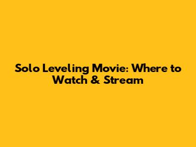Solo Leveling Movie: Where to Watch & Stream