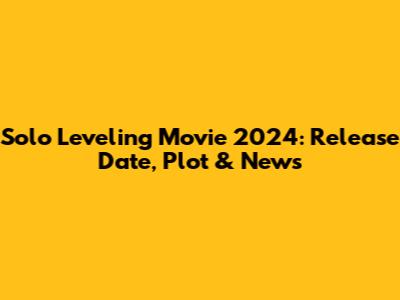 Solo Leveling Movie 2024: Release Date, Plot & News
