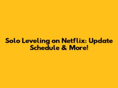 Solo Leveling on Netflix: Update Schedule & More!