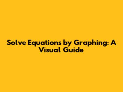 Solve Equations by Graphing: A Visual Guide
