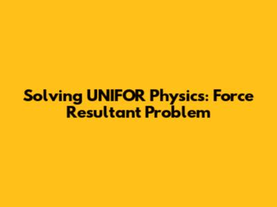 Solving UNIFOR Physics: Force Resultant Problem