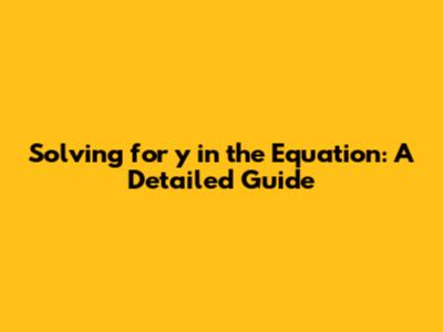 Solving for 'y' in the Equation: A Detailed Guide