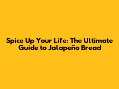 Spice Up Your Life: The Ultimate Guide to Jalapeño Bread
