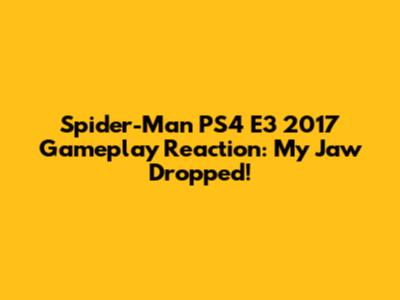 Spider-Man PS4 E3 2017 Gameplay Reaction: My Jaw Dropped!