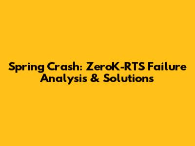 Spring Crash: ZeroK-RTS Failure Analysis & Solutions