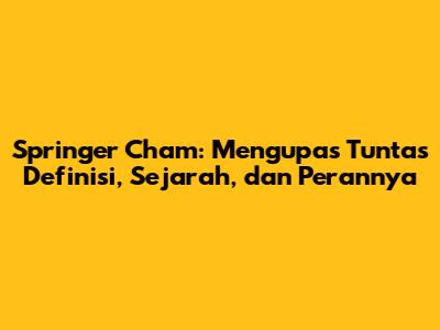 Springer Cham: Mengupas Tuntas Definisi, Sejarah, dan Perannya