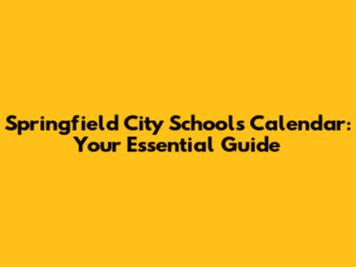 Springfield City Schools Calendar: Your Essential Guide
