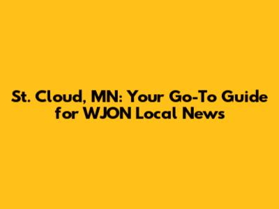 St. Cloud, MN: Your Go-To Guide for WJON Local News