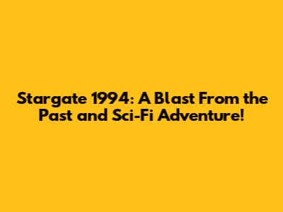 Stargate 1994: A Blast From the Past and Sci-Fi Adventure!