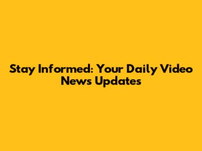 Stay Informed: Your Daily Video News Updates