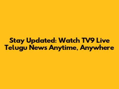 Stay Updated: Watch TV9 Live Telugu News Anytime, Anywhere