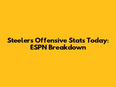 Steelers Offensive Stats Today: ESPN Breakdown